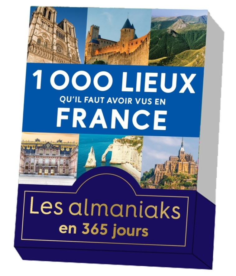 Almaniak 1000 lieux qu'il faut avoir vus en France - calendrier perpétuel - XXX - 365 PARIS