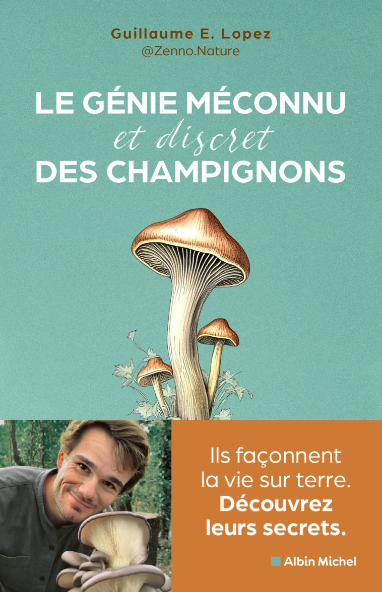 Le Génie méconnu et discret des champignons - Guillaume Lopez aka Zenno Nature,  Zenno Nature, Guillaume Lopez - ALBIN MICHEL