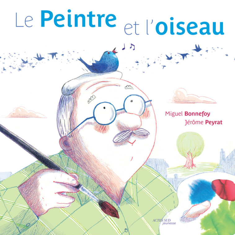 Le Peintre et l'oiseau - Miguel Bonnefoy, Jérôme PEYRAT - ACTES SUD