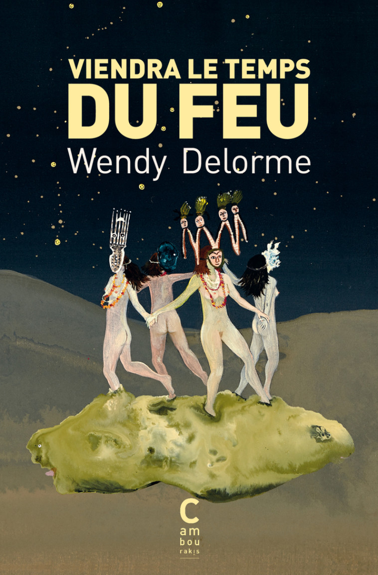 Viendra le temps du feu - Wendy Delorme, Karine Rougier, Wendy Delorme, Karine Rougier - CAMBOURAKIS