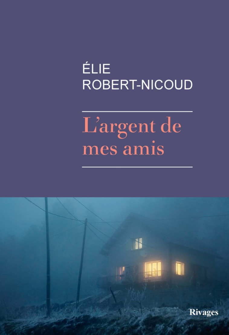 L'argent de mes amis - Elie Robert-Nicoud - RIVAGES