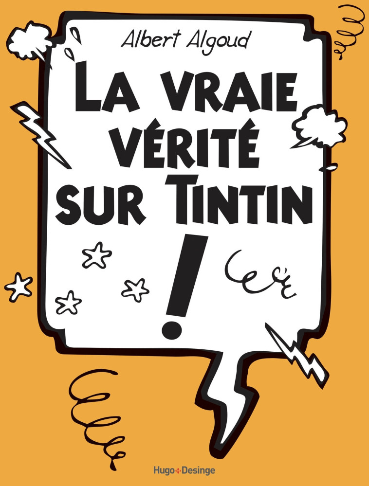 La vraie vérité sur Tintin - Albert Algoud - DESINGE HUGO