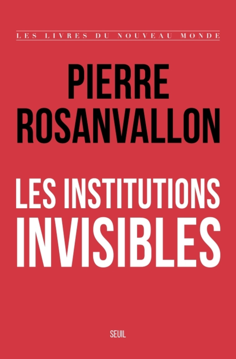 Les Institutions invisibles - Pierre Rosanvallon - SEUIL