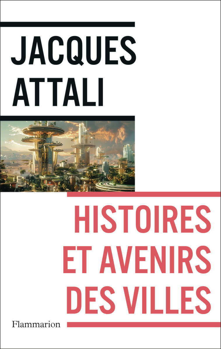 Histoires et avenirs des villes - Jacques Attali - FLAMMARION