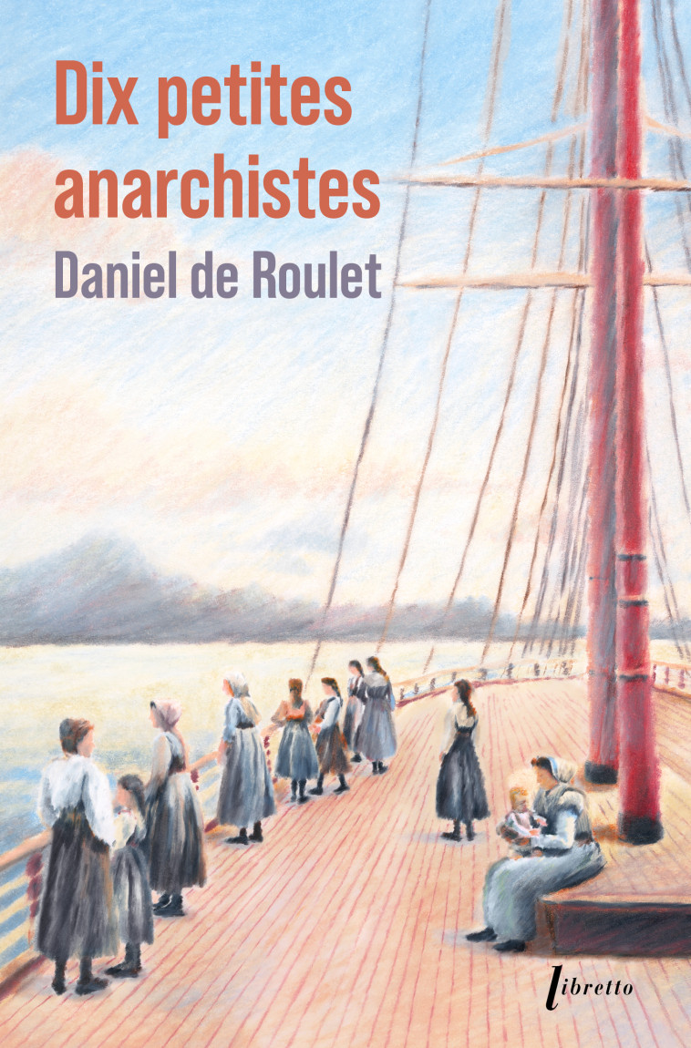 Dix petites anarchistes -Ed limitée -  DE ROULET Daniel - LIBRETTO