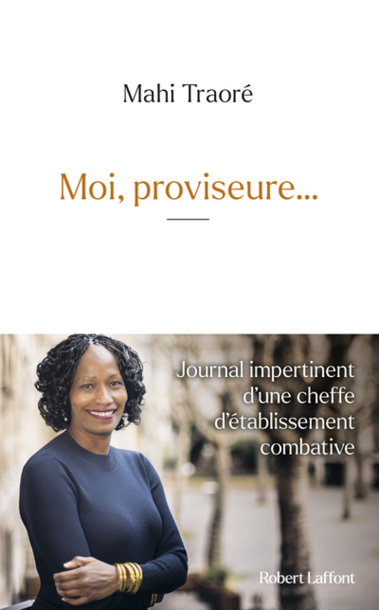 Moi, proviseur...- Journal impertinent d'une cheffe d'établissement combative - Mahi Traoré, Frédéric Béghin - ROBERT LAFFONT