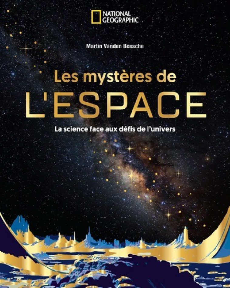 Les Mystères de l'espace - Martin Vanden Bossche - NATIONAL GEOGRA