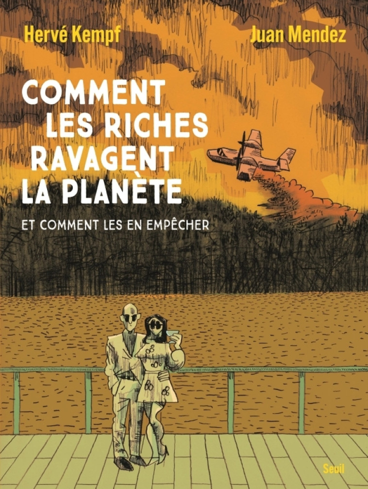 Comment les riches ravagent la planète - Juan MENDEZ, Hervé Kempf, Hervé Kempf, Juan MENDEZ - SEUIL