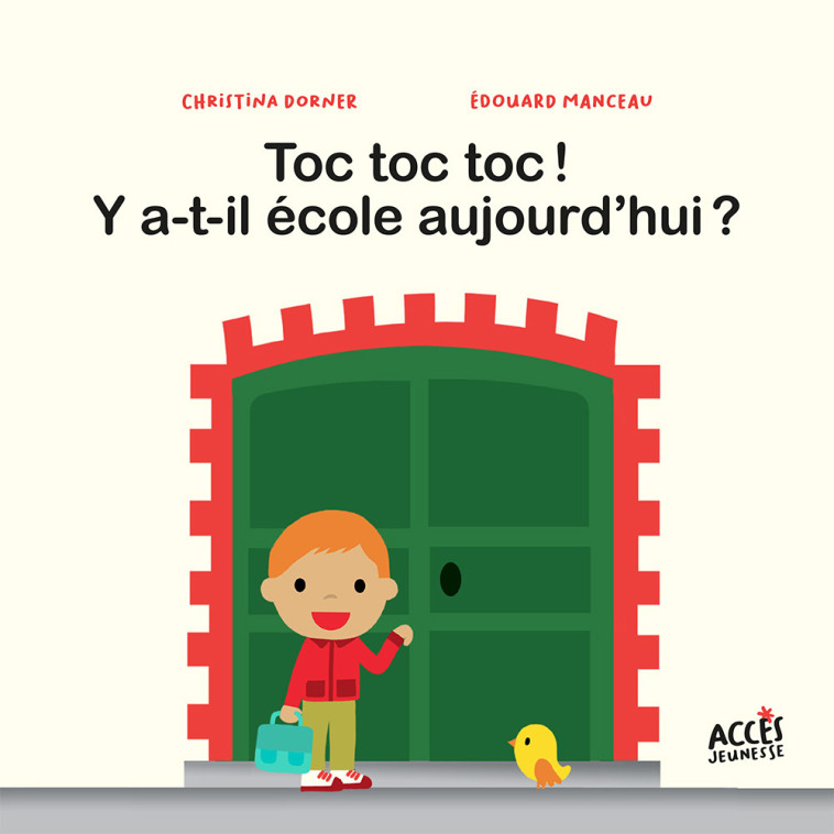 TOC TOC TOC ! Y A-T-IL ÉCOLE AUJOURD'HUI ? - Christina Dorner, Edouard Manceau - ACCES