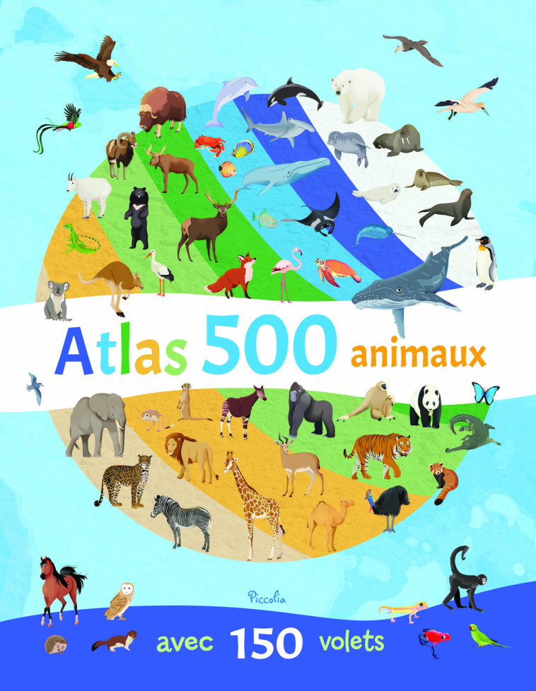 Atlas 500 animaux - Collectif Collectif, Christine Baillet - PICCOLIA