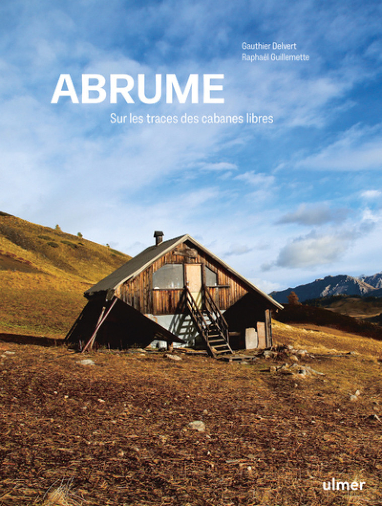 Abrume - Sur les traces des cabanes libres - Gauthier Delvert, Raphaël Guillemette - ULMER