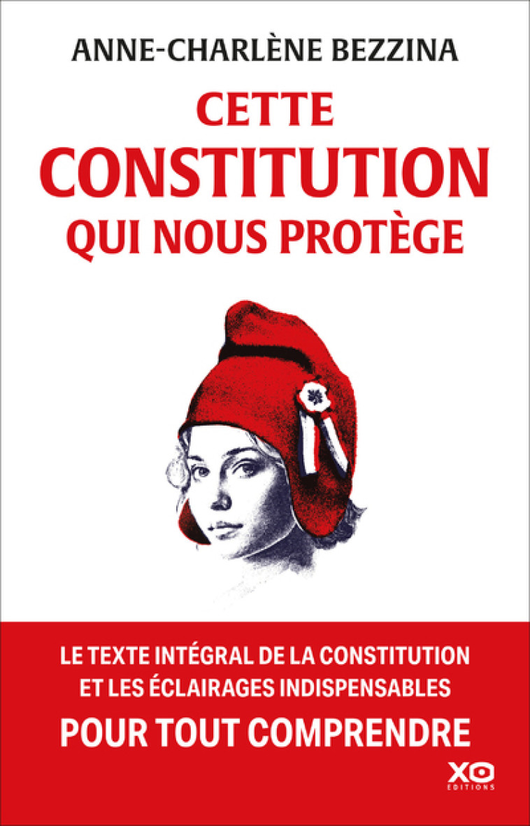 Cette Constitution qui nous protège - Le texte intégral de la Constitution et les éclairages indispensables pour tout comprendre - Anne-Charlène Bezzina - XO