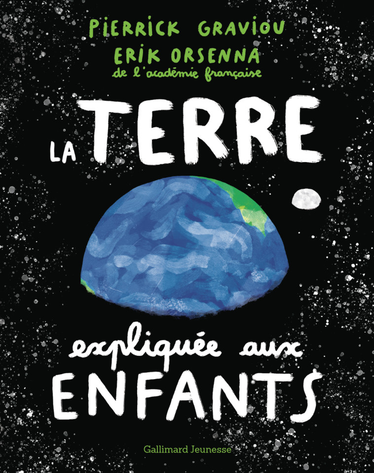 La Terre expliquée aux enfants -  ORSENNA/GRAVIOU, Erik Orsenna, Pierrick Graviou - GALLIMARD JEUNE