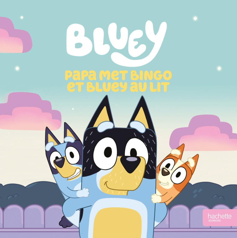 Bluey - Papa met Bingo et Bluey au lit -  BBC Studios - Ladybird Books Ltd - HACHETTE JEUN.