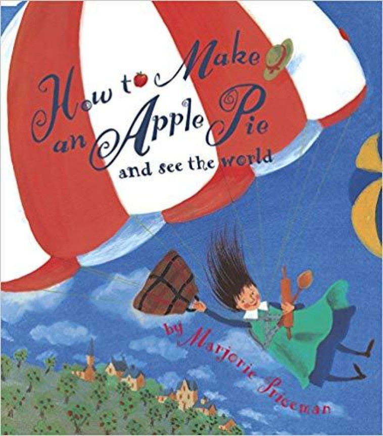 How to Make an Apple Pie and See the World -  Priceman,M./ Gates T,  PRICEMAN MARJORIE,  Priceman, Marjorie - RHCHI