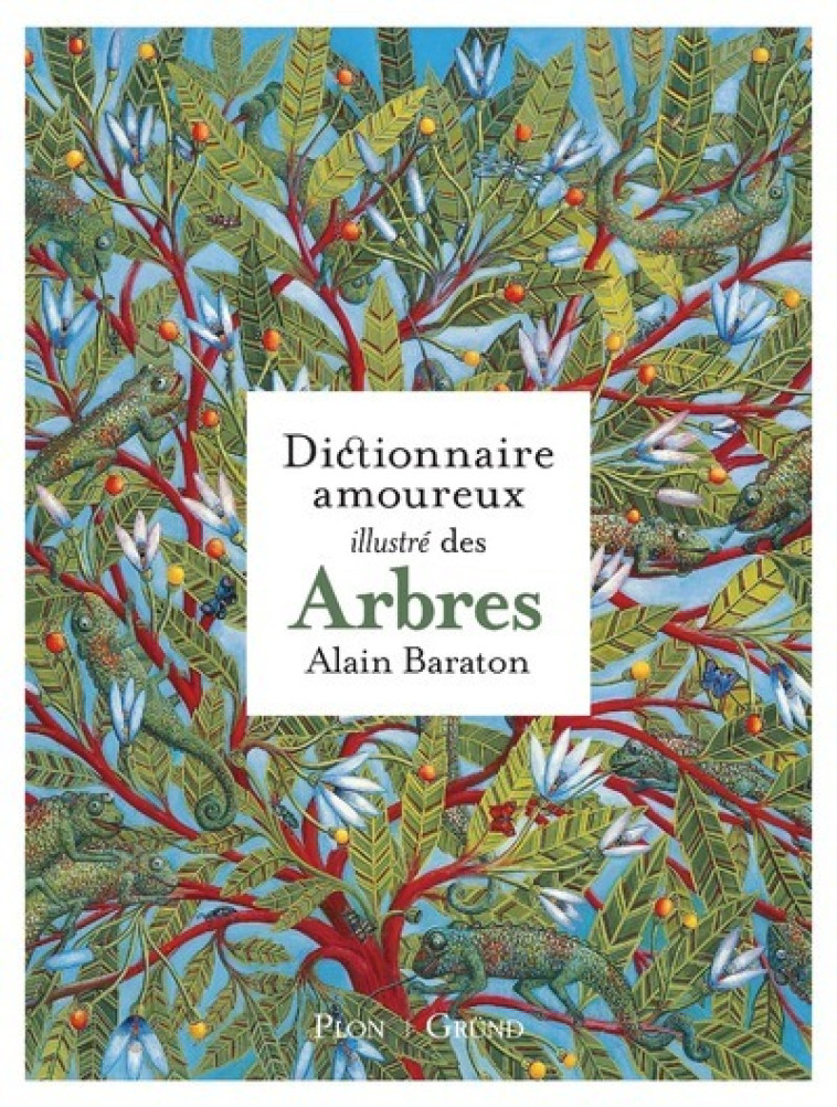 Le Dictionnaire amoureux illustré des Arbres - Alain Baraton, Alain Baraton - GRUND