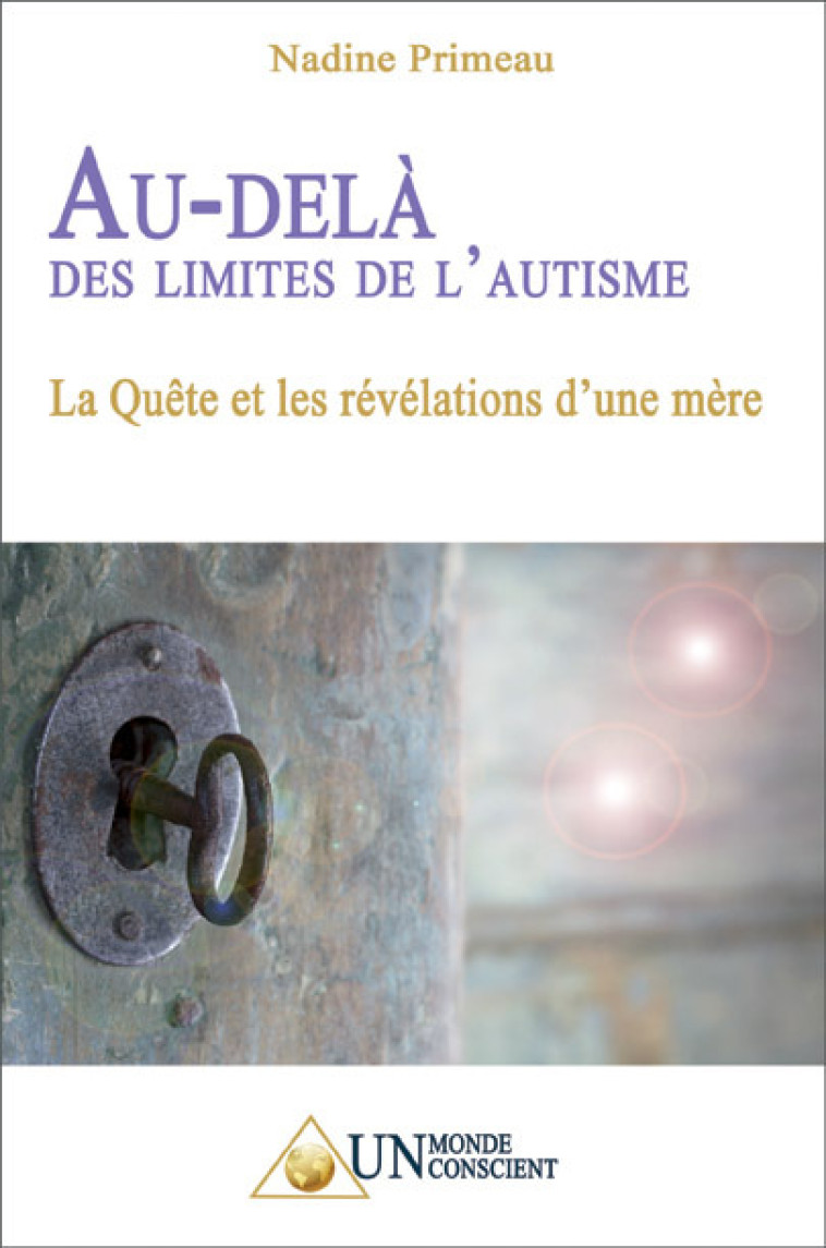 AU-DELA DES LIMITES DE L'AUTISME : LA QUETE ET LES REVELATIONS D'UNE MERE - PRIMEAU, NADINE - MONDE CONSCIENT