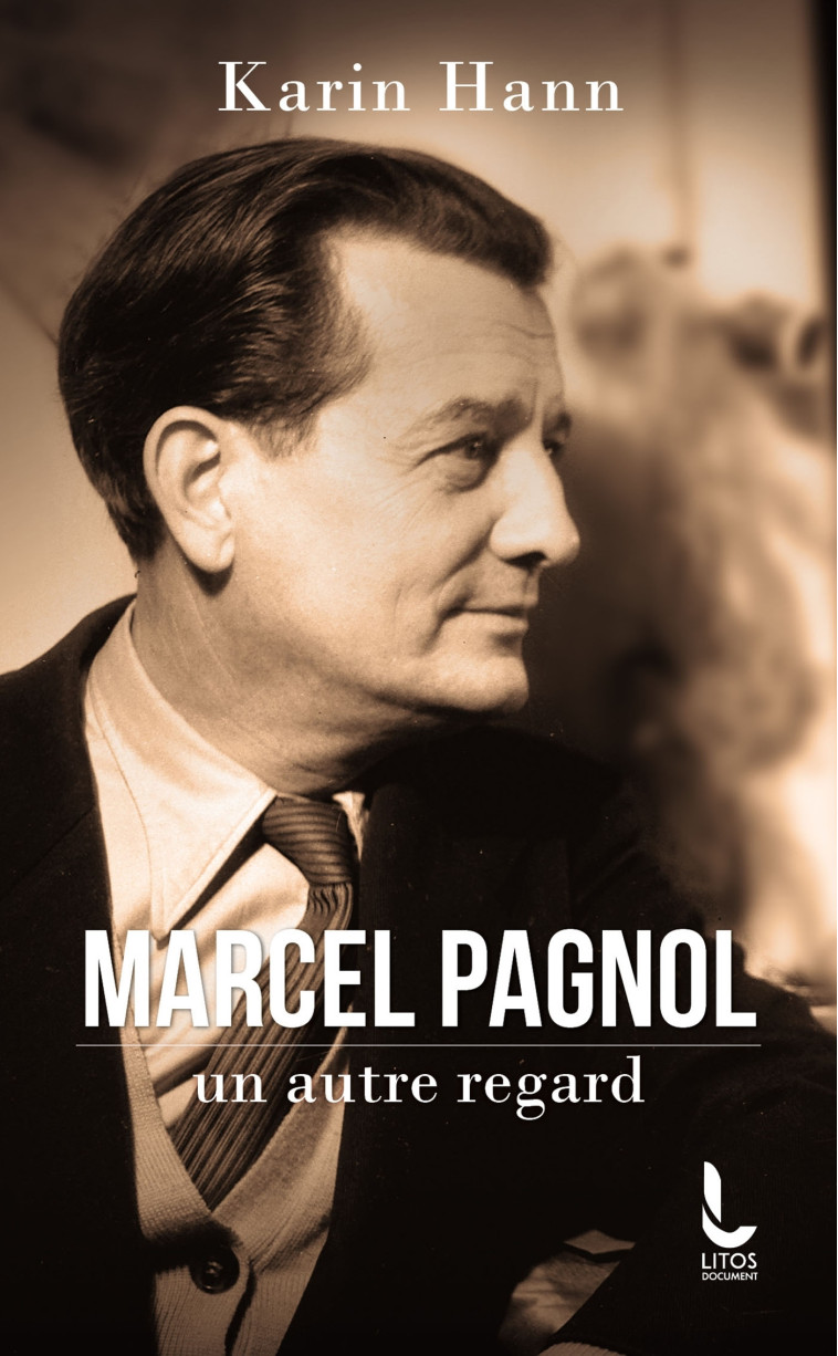 Marcel Pagnol, un autre regard - Karin Hann - LITOS