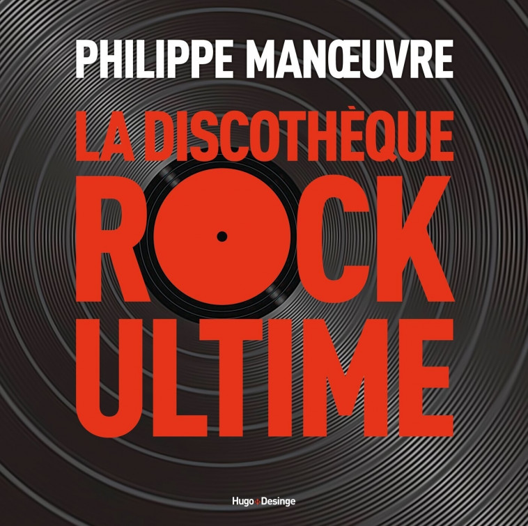 La Discothèque Rock Ultime - Philippe Manoeuvre, Philippe Manoeuvre - DESINGE HUGO