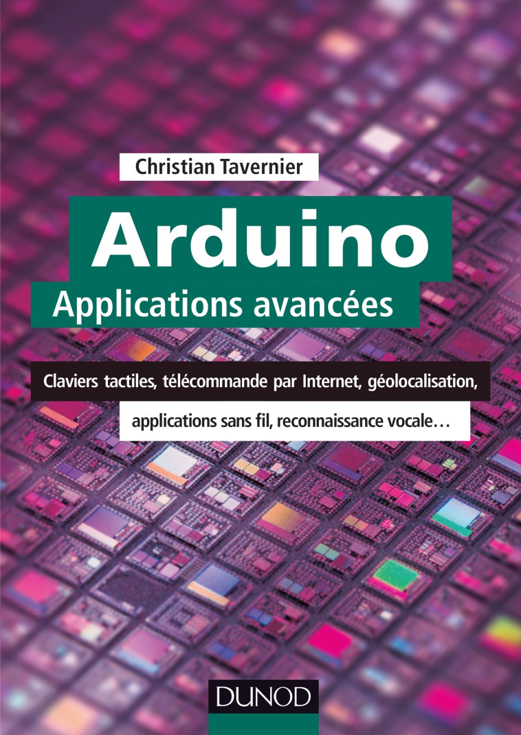 Arduino : Applications avancées - Claviers tactiles, télécommande par Internet, géolocalisation... - Christian Tavernier - DUNOD