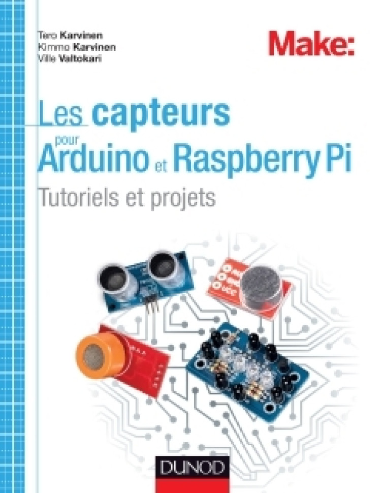 Les capteurs pour Arduino et Raspberry Pi - Tutoriels et projets - Tero Karvinen, Kimmo Karvinen, Ville Valtokari - DUNOD