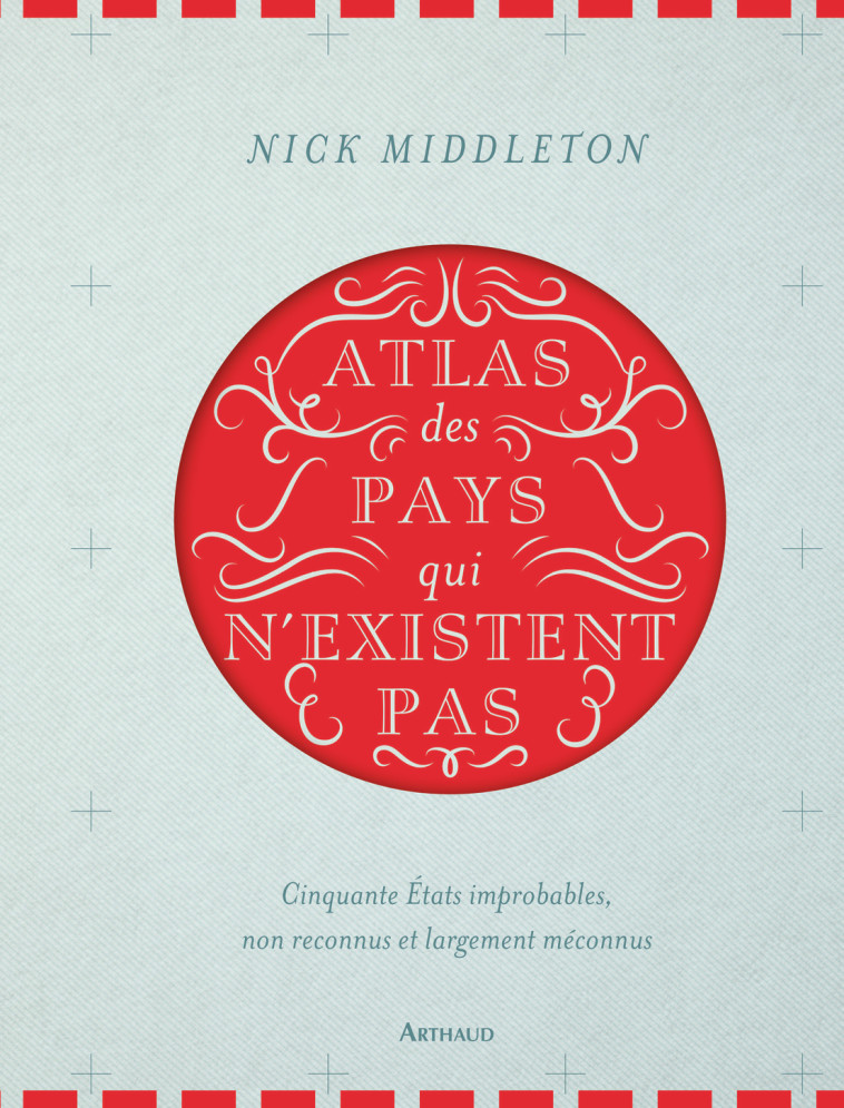 Atlas des pays qui n'existent pas - Nick Middleton, Christine Mignot - ARTHAUD