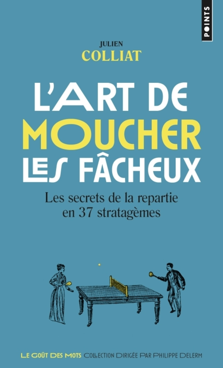 L'Art de moucher les fâcheux - Julien Colliat, Julien Colliat - POINTS