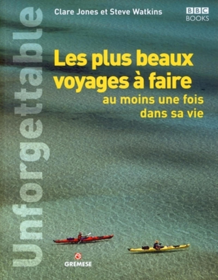 Les plus beaux voyages à faire au moins une fois dans sa vie - Watkins Steve, Jones Clare - GREMESE