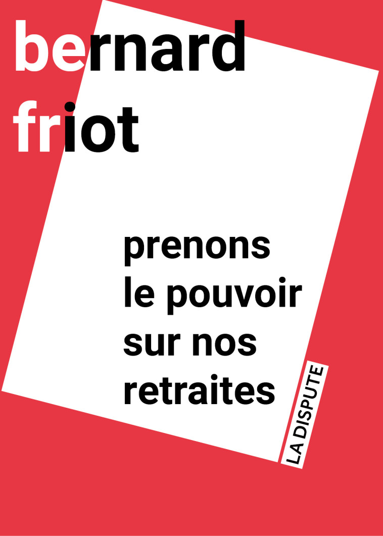 Prenons le pouvoir sur nos retraites - Bernard Friot - SNEDIT LA DISPU