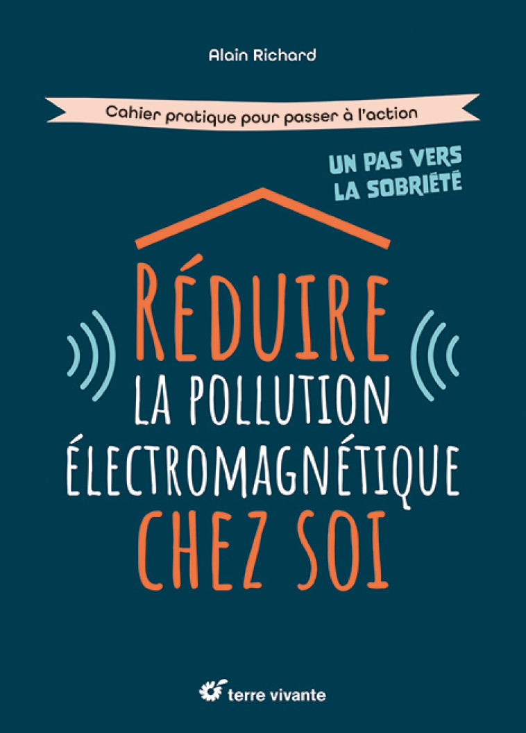 Réduire la pollution électromagnétique chez soi - Alain Richard - TERRE VIVANTE