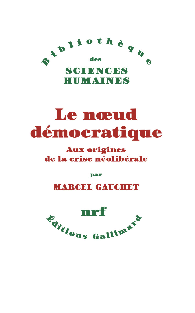 Le noeud démocratique - Marcel Gauchet, Marcel Gauchet - GALLIMARD