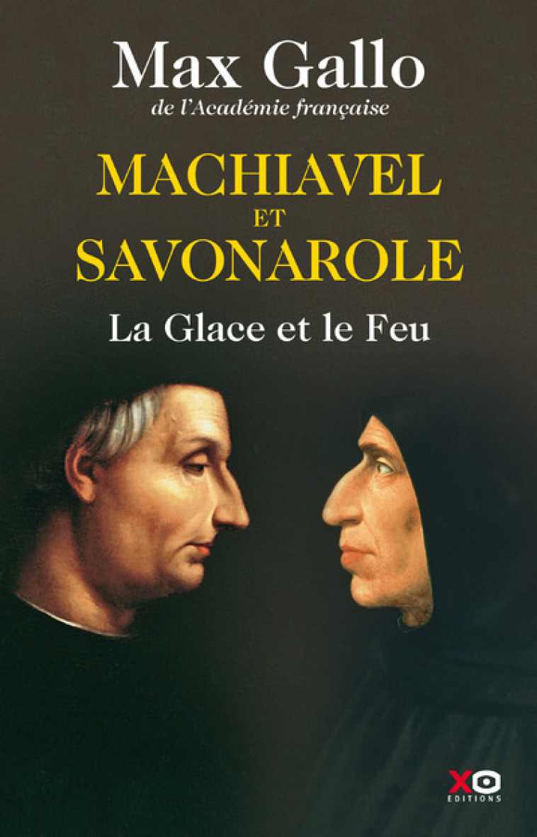 Machiavel et Savonarole - La glace et le feu - Max Gallo - XO