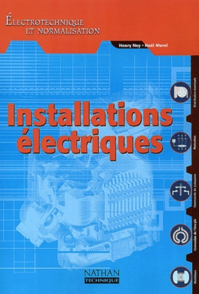 Installations Électriques Bac pro - Bac STI Livre de l'élève Électrotechnique et normalisation - Henri Ney, Noël Morel - NATHAN