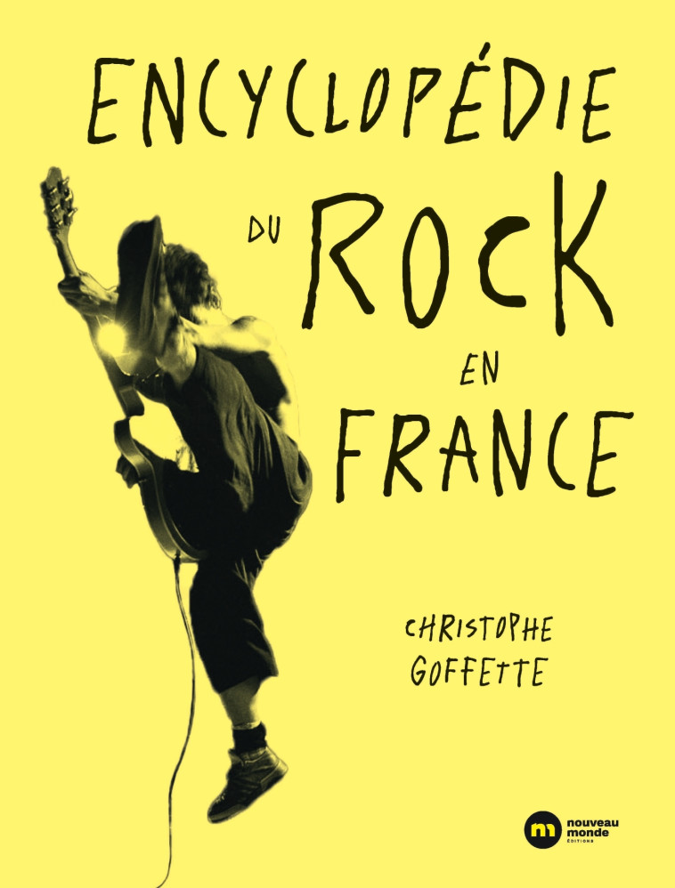 Encyclopédie du rock en France - Christophe Goffette - NOUVEAU MONDE