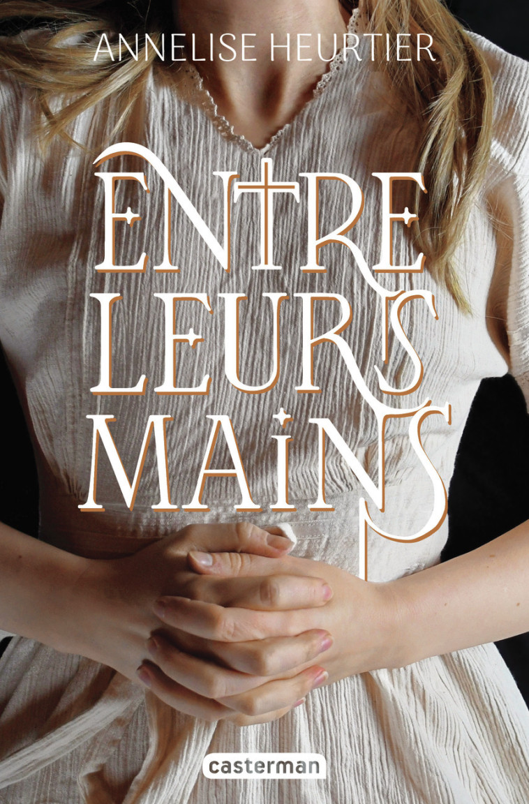 Entre leurs mains - Annelise Heurtier - CASTERMAN