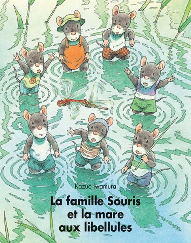 La famille Souris et la mare aux libellules - KAZUO IWAMURA - EDL