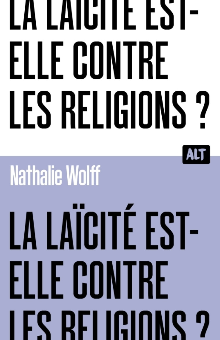 La Laïcité est-elle contre les religions ? Collection ALT - Nathalie Wolff - MARTINIERE J