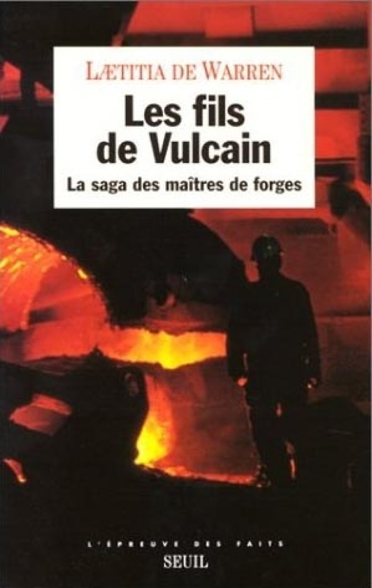 Les Fils de Vulcain. La saga des maîtres de forges - Laetitia de Warren - SEUIL