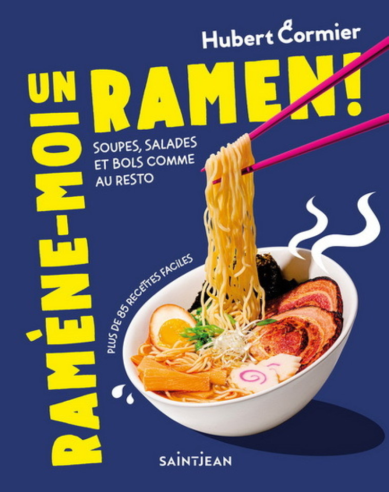 RAMENE-MOI UN RAMEN ! SOUPES, SALADES ET BOLS COMME AU RESTO -  CORMIER HUBERT - GUY SAINT JEAN