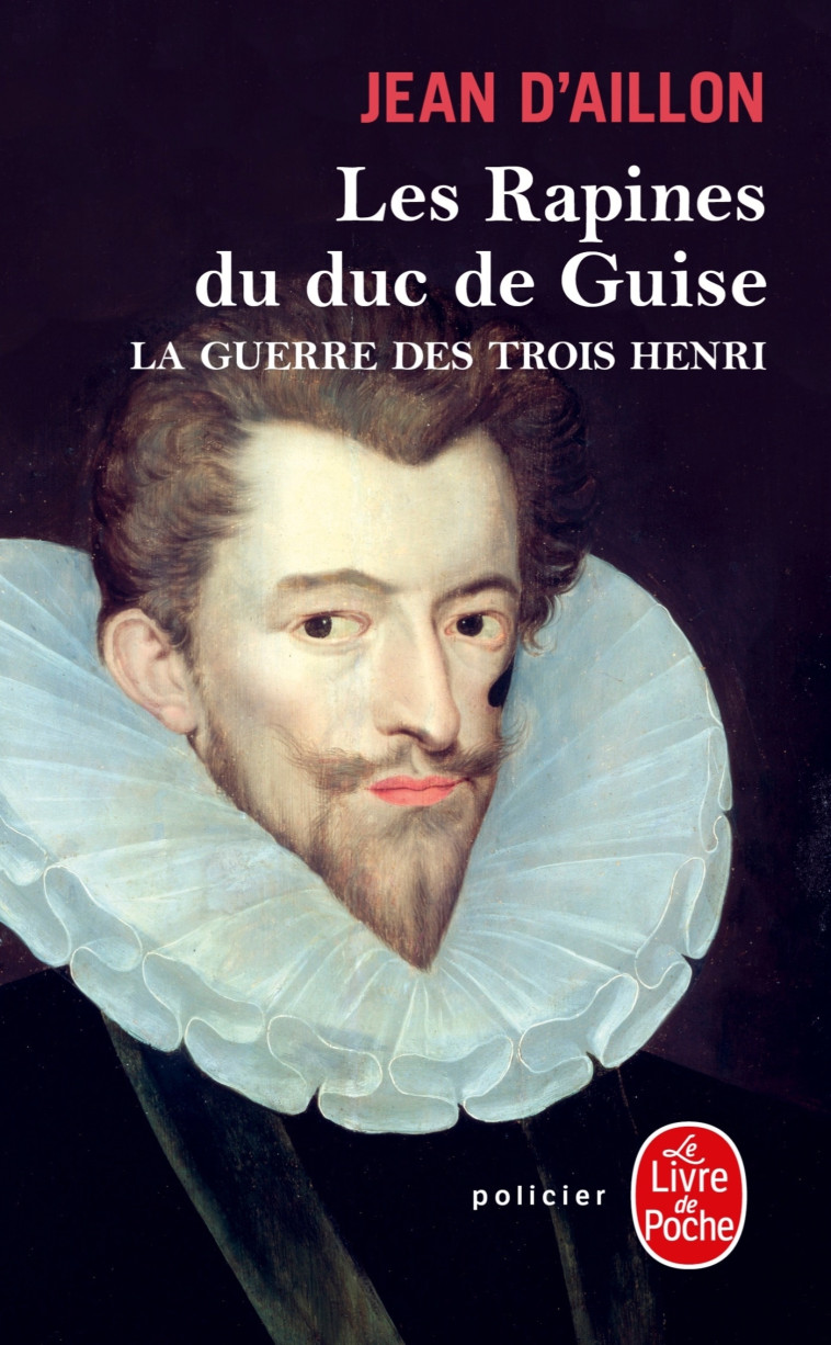 Les Rapines du duc de Guise (La Guerre des trois Henri, Tome 1) - Jean Aillon - LGF