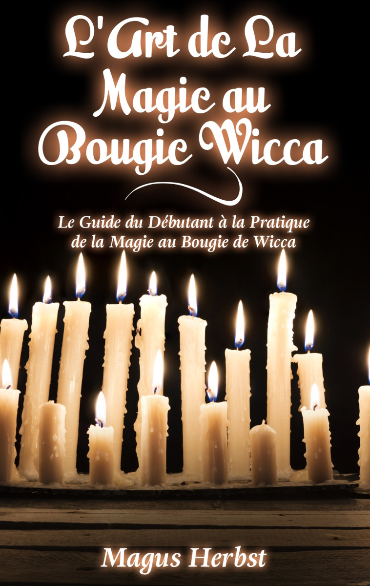 L'Art de La Magie au Bougie Wicca - Magus Herbst - BOOKS ON DEMAND