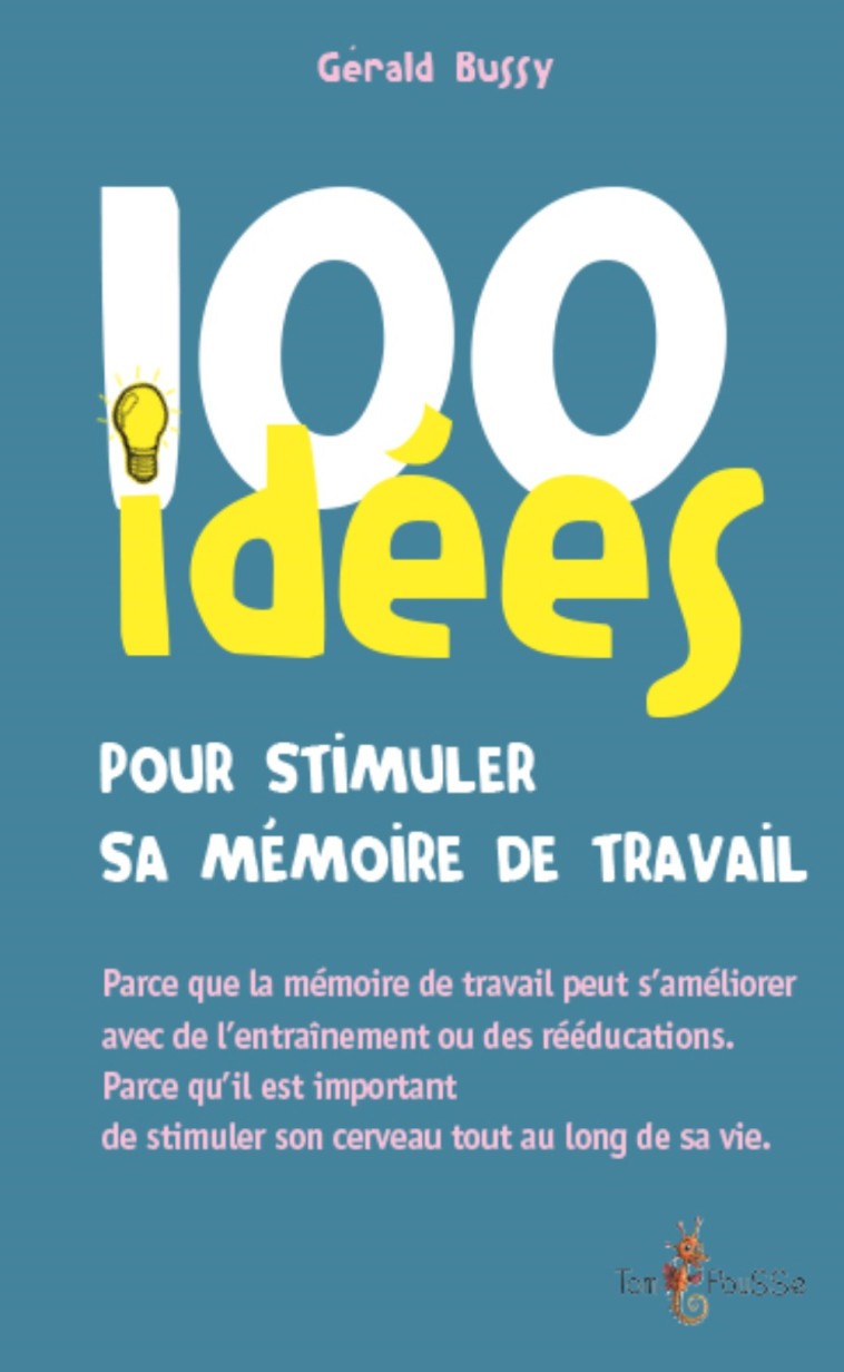 100 idées pour stimuler sa mémoire de travail - Gérald Bussy - TOM POUSSE