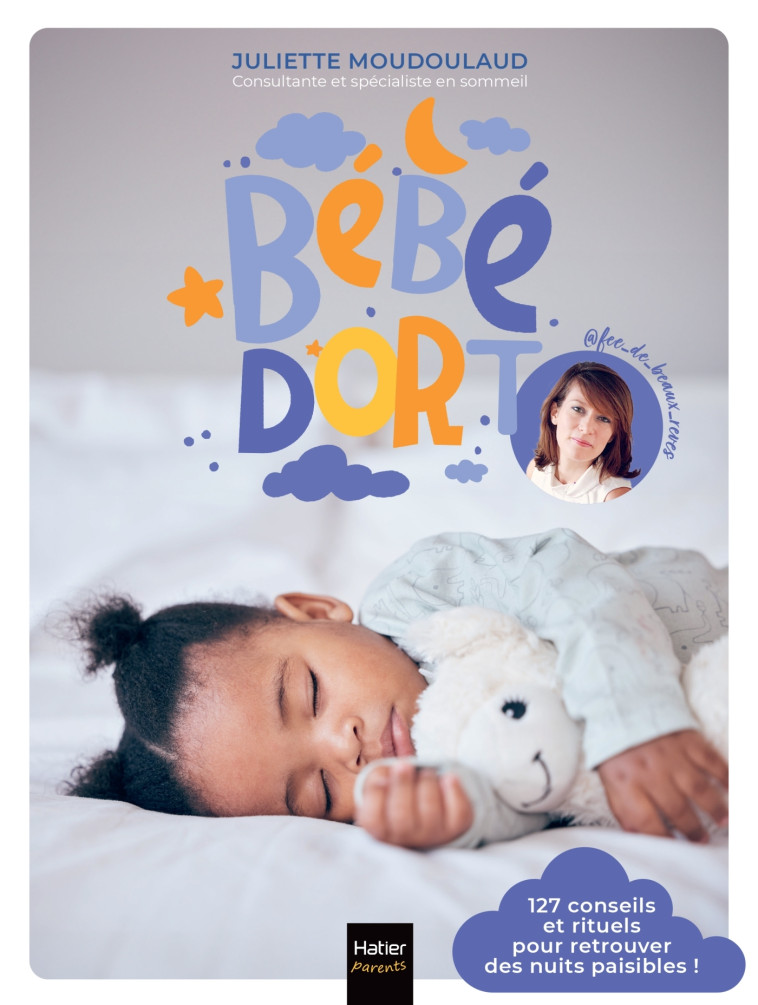 Bébé dort ! 127 conseils et rituels pour retrouver enfin des nuits paisibles -  @Fée_de_beaux_rêves - HATIER PARENTS