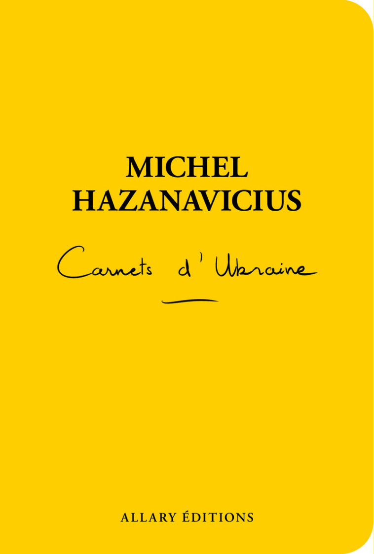 Carnets d'Ukraine - Instantanés du font ukrainien - Michel HAZANAVICIUS - ALLARY